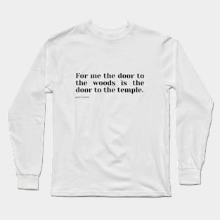 For me the door to the woods is the door to the temple. Long Sleeve T-Shirt